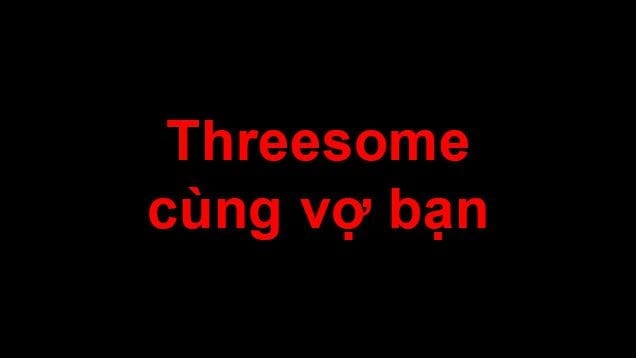 threesome cung vo ban