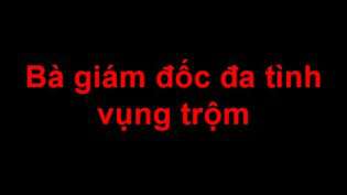 ba-giam-doc-da-tinh-vung-trom