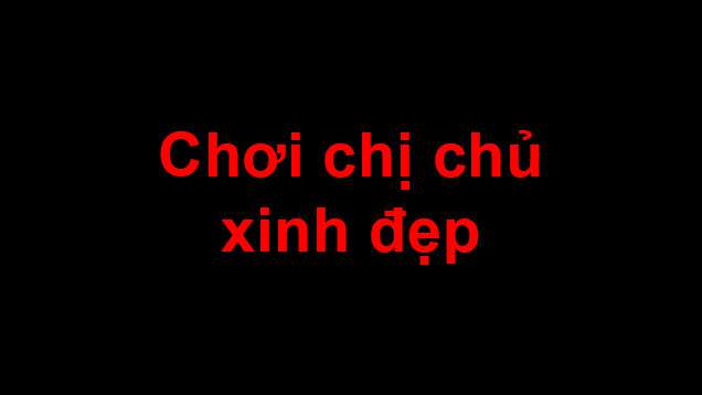 truyen-sex-choi-chi-chu-nha-xinh-dep